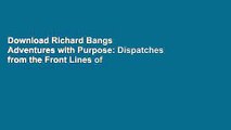 Download Richard Bangs  Adventures with Purpose: Dispatches from the Front Lines of Earth  EBook