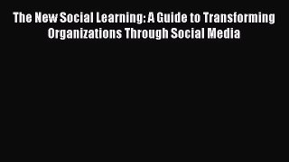 READ book  The New Social Learning: A Guide to Transforming Organizations Through Social Media