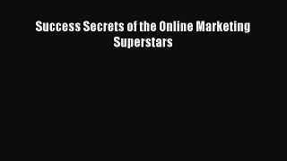 DOWNLOAD FREE E-books  Success Secrets of the Online Marketing Superstars  Full E-Book