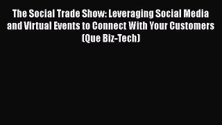 READ book  The Social Trade Show: Leveraging Social Media and Virtual Events to Connect With