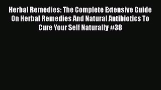 Read Herbal Remedies: The Complete Extensive Guide On Herbal Remedies And Natural Antibiotics