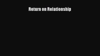 READ book  Return on Relationship  Full E-Book