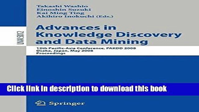 Read Advances in Knowledge Discovery and Data Mining: 12th Pacific-Asia Conference, PAKDD 2008