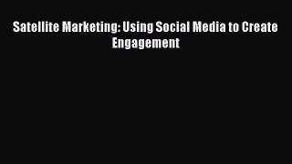 READ book  Satellite Marketing: Using Social Media to Create Engagement  Full E-Book