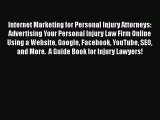 READ book  Internet Marketing for Personal Injury Attorneys: Advertising Your Personal Injury