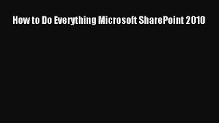 READ book  How to Do Everything Microsoft SharePoint 2010  Full Ebook Online Free