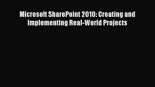 READ book  Microsoft SharePoint 2010: Creating and Implementing Real-World Projects  Full