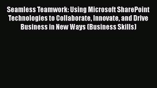 READ book  Seamless Teamwork: Using Microsoft SharePoint Technologies to Collaborate Innovate