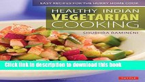 Read Healthy Indian Vegetarian Cooking: Easy Recipes for the Hurry Home Cook [Vegetarian Cookbook,