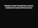 Download A Blanket of Hope Through Faith & Fitness: Surviving the Journey of Breast Cancer