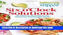 Read Southern Living What s For Supper: Six o Clock Solutions: 30-Minute Meal Plans for Delicious