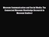 READ book  Museum Communication and Social Media: The Connected Museum (Routledge Research