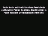 READ book  Social Media and Public Relations: Fake Friends and Powerful Publics (Routledge