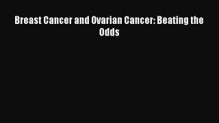 Read Breast Cancer and Ovarian Cancer: Beating the Odds Ebook Free