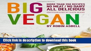 Read Big Vegan: More than 350 Recipes, No Meat/No Dairy All Delicious  PDF Online
