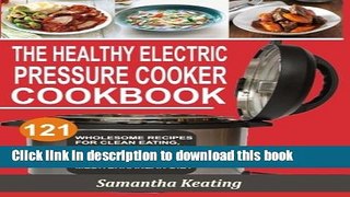 Read The Healthy Electric Pressure Cooker Cookbook: 121 Wholesome Recipes For Clean eating, Gluten