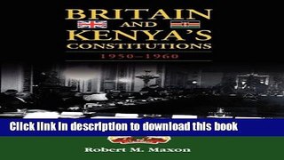 Download Britain and Kenya s Constitutions, 1950-1960  Ebook Free