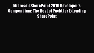 Free Full [PDF] Downlaod  Microsoft SharePoint 2010 Developer's Compendium: The Best of Packt