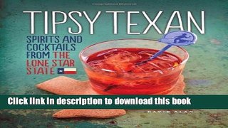 Read Tipsy Texan: Spirits and Cocktails from the Lone Star State  PDF Online