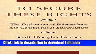 Read To Secure These Rights: The Declaration of Independence and Constitutional Interpretation