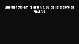 Read Emergency! Family First Aid: Quick Reference on First Aid Ebook Free