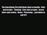 Read The Everything First Aid Book: How to handle:  Falls and breaks    Choking   Cuts and