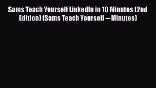 Free Full [PDF] Downlaod  Sams Teach Yourself LinkedIn in 10 Minutes (2nd Edition) (Sams Teach