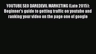 READ book  YOUTUBE SEO DAREDEVIL MARKETING (Late 2015): Beginner's guide to getting traffic