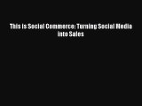 READ book  This is Social Commerce: Turning Social Media into Sales  Full Free