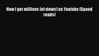 READ book  How I got millions (of views) on Youtube (Speed reads)  Full Free