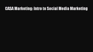 DOWNLOAD FREE E-books  CASA Marketing: Intro to Social Media Marketing  Full E-Book