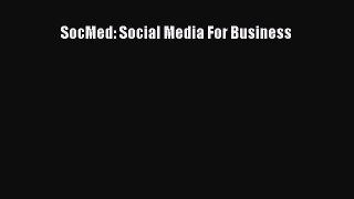 READ book  SocMed: Social Media For Business  Full E-Book