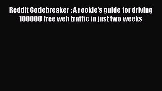 READ book  Reddit Codebreaker : A rookie's guide for driving 100000 free web traffic in just