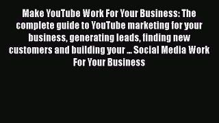 READ book  Make YouTube Work For Your Business: The complete guide to YouTube marketing for