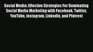 READ book  Social Media: Effective Strategies For Dominating Social Media Marketing with Facebook