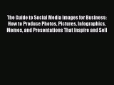 READ book  The Guide to Social Media Images for Business: How to Produce Photos Pictures Infographics