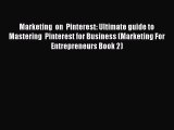 READ book  Marketing  on  Pinterest: Ultimate guide to Mastering  Pinterest for Business (Marketing