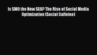 READ FREE FULL EBOOK DOWNLOAD  Is SMO the New SEO? The Rise of Social Media Optimization (Social