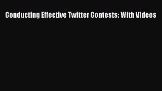 READ book  Conducting Effective Twitter Contests: With Videos  Full E-Book