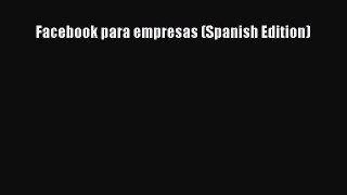 READ book  Facebook para empresas (Spanish Edition)  Full Ebook Online Free