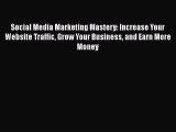Free Full [PDF] Downlaod  Social Media Marketing Mastery: Increase Your Website Traffic Grow