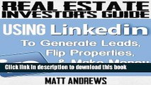 [PDF]  Real Estate Investor s Guide: Using LinkedIn to Generate Leads, Flip Properties   Make