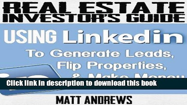 [PDF] Real Estate Investor s Guide: Using LinkedIn to Generate Leads, Flip Properties Make