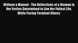 Read Without a Manual - The Reflections of a Woman in Her Forties Determined to Live Her Fullest