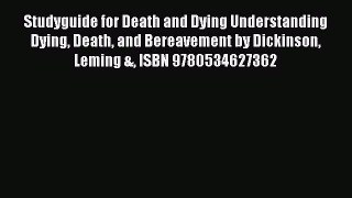 Read Studyguide for Death and Dying Understanding Dying Death and Bereavement by Dickinson