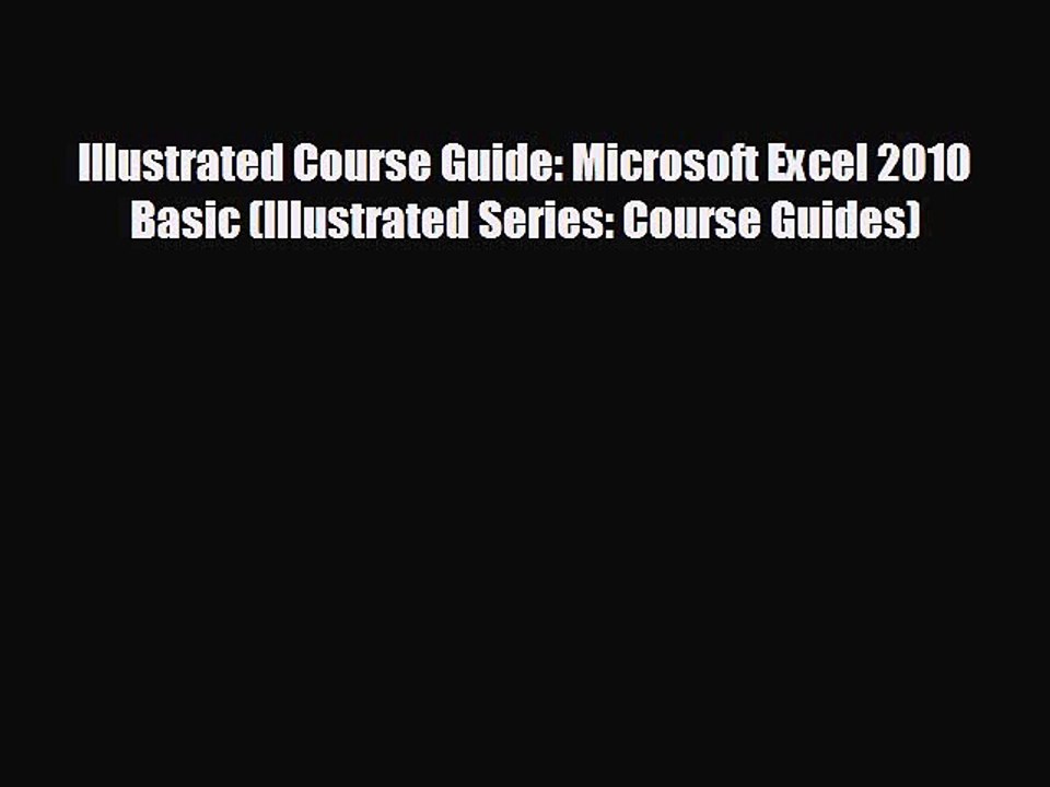 Free [PDF] Downlaod Illustrated Course Guide: Microsoft Excel 2010 Basic (Illustrated Series: