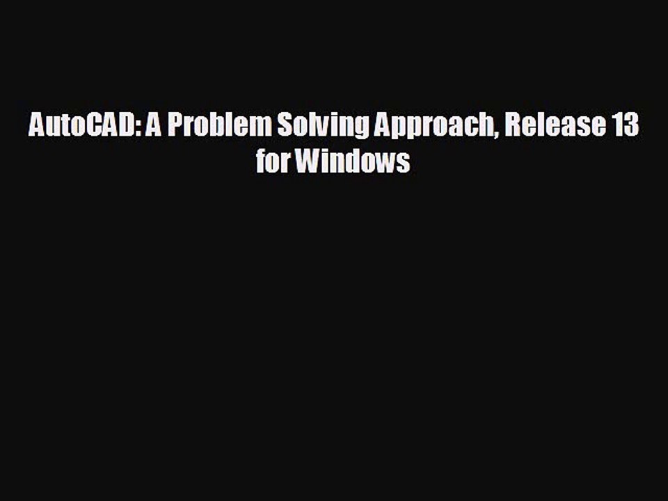 FREE DOWNLOAD AutoCAD: A Problem Solving Approach Release 13 for Windows#  BOOK ONLINE