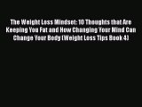 Read The Weight Loss Mindset: 10 Thoughts that Are Keeping You Fat and How Changing Your Mind