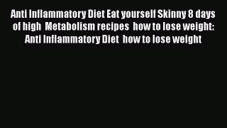 Download Anti Inflammatory Diet Eat yourself Skinny 8 days of high  Metabolism recipes  how