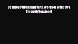 READ book Desktop Publishing With Word for Windows Through Version 6#  FREE BOOOK ONLINE